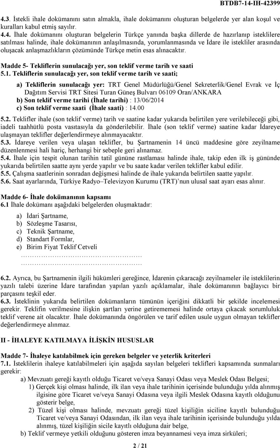 4. İhale dokümanını oluşturan belgelerin Türkçe yanında başka dillerde de hazırlanıp isteklilere satılması halinde, ihale dokümanının anlaşılmasında, yorumlanmasında ve İdare ile istekliler arasında