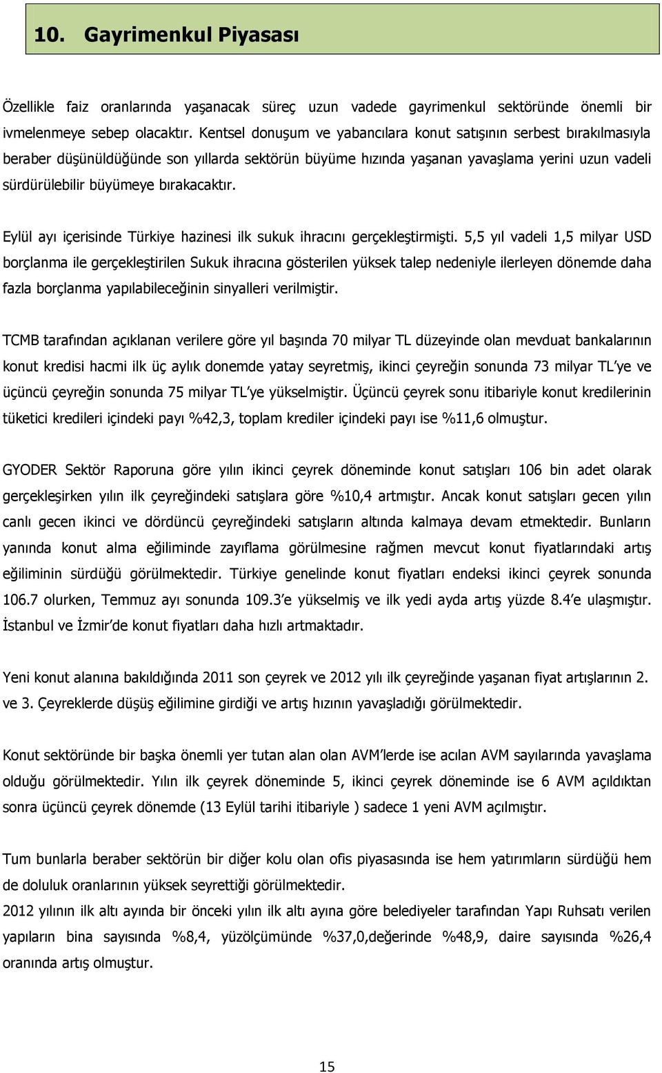 bırakacaktır. Eylül ayı içerisinde Türkiye hazinesi ilk sukuk ihracını gerçekleştirmişti.