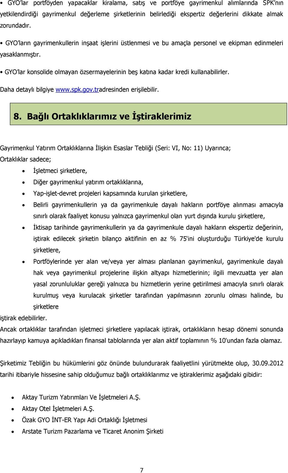 GYO lar konsolide olmayan özsermayelerinin beş katına kadar kredi kullanabilirler. Daha detaylı bilgiye www.spk.gov.tradresinden erişilebilir. 8.