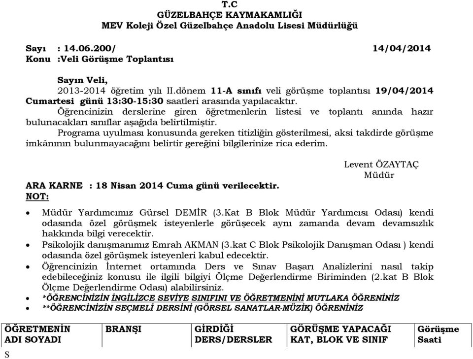 KAT C BLOK AHLAK AHLAK SINAV TELAFİ GÜLÇİN KUTLUK FİZİK FİZİK 3.KAT B BLOK 10C SINIFI *SEVİNÇ AKYAZI İNGİLİZCE İNGİLİZCE 1.KAT B BLOK F10/C SINIFI *NEFİSE KARHAN İNGİLİZCE İNGİLİZCE 1.