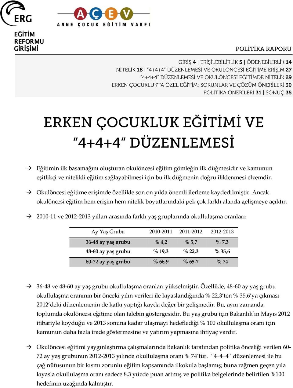 Ancak okulöncesi eğitim hem erişim hem nitelik boyutlarındaki pek çok farklı alanda gelişmeye açıktır.