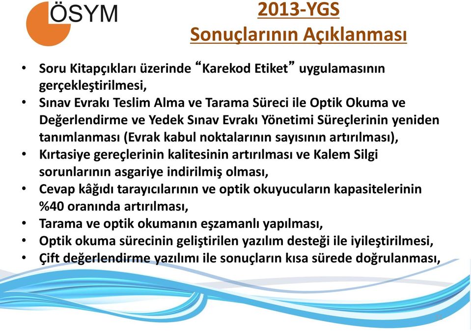 artırılması ve Kalem Silgi sorunlarının asgariye indirilmiş olması, Cevap kâğıdı tarayıcılarının ve optik okuyucuların kapasitelerinin %40 oranında artırılması, Tarama ve