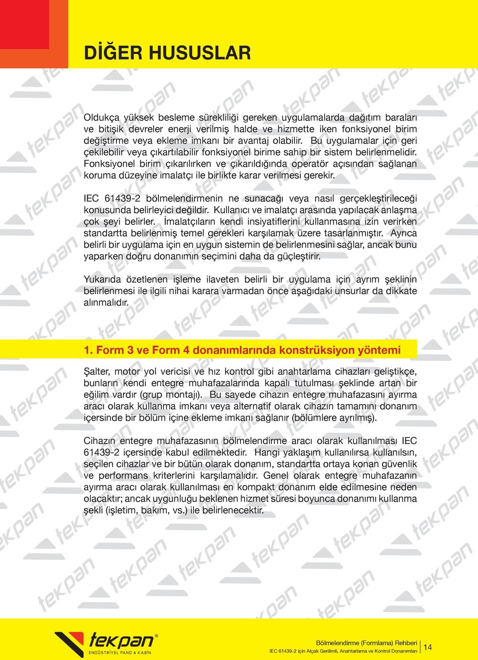 Fonksiyonel birim çıkarılırken ve çıkarıldığında operatör açısından sağlanan koruma düzeyine imalatçı ile birlikte karar verilmesi gerekir.