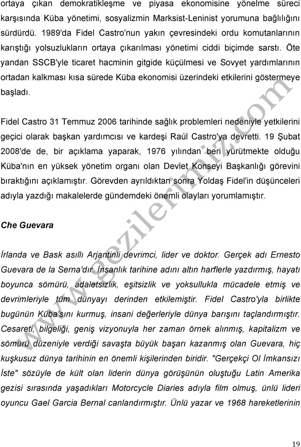 Öte yandan SSCB'yle ticaret hacminin gitgide küçülmesi ve Sovyet yardımlarının ortadan kalkması kısa sürede Küba ekonomisi üzerindeki etkilerini göstermeye başladı.