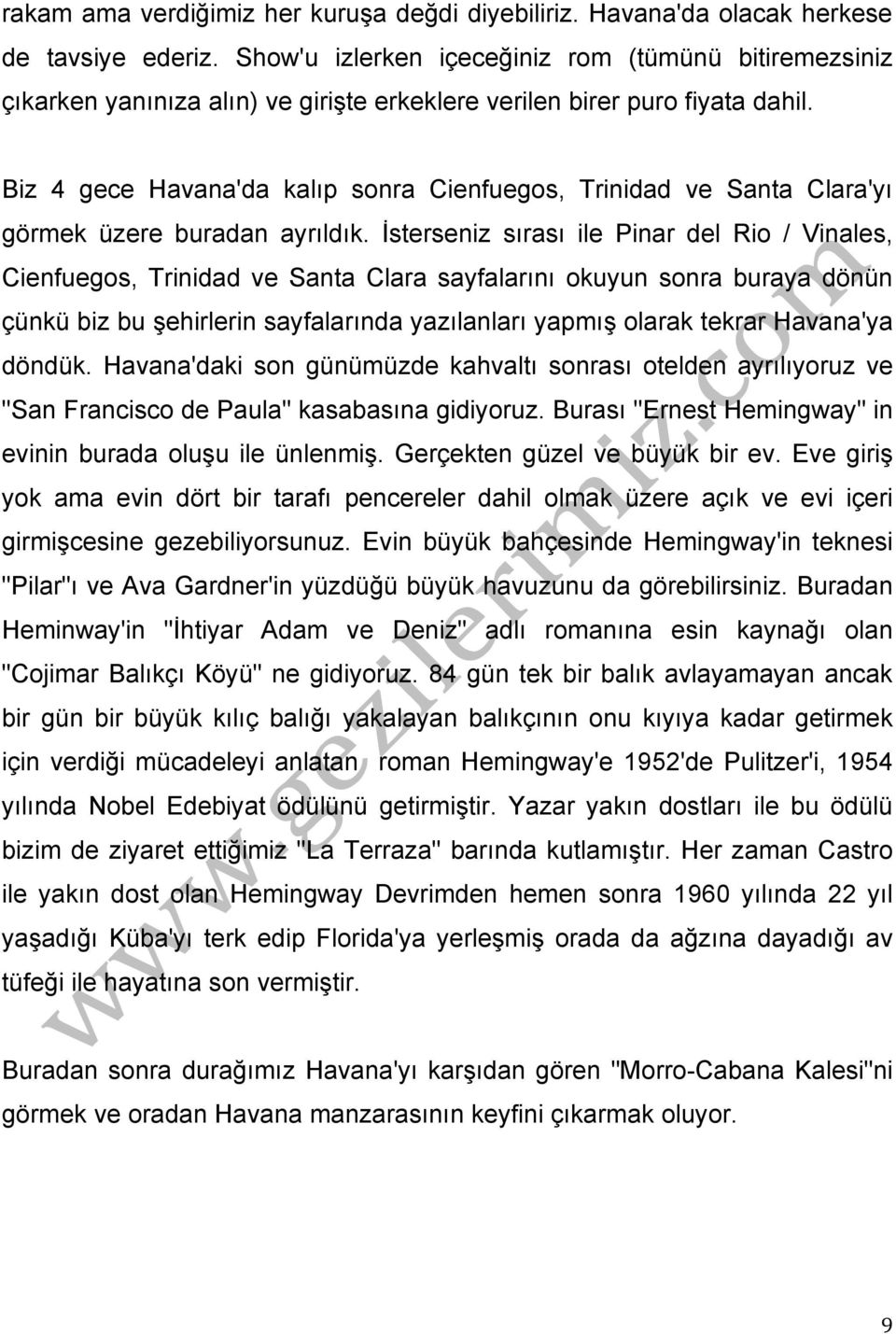 Biz 4 gece Havana'da kalıp sonra Cienfuegos, Trinidad ve Santa Clara'yı görmek üzere buradan ayrıldık.