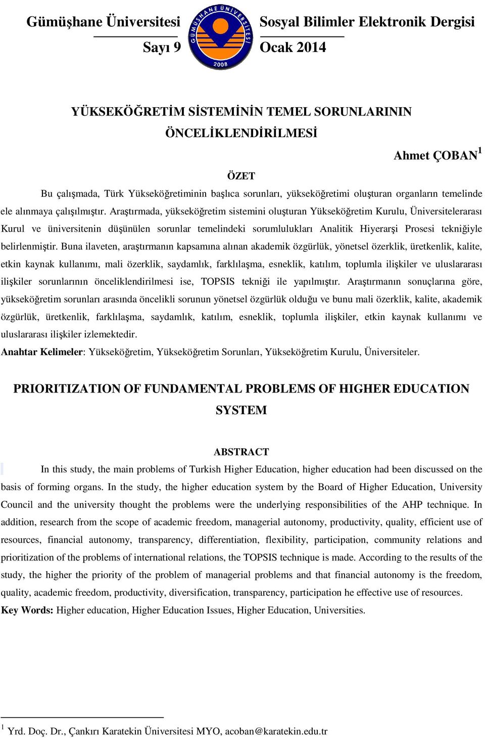 Araştırmada, yükseköğretim sistemini oluşturan Yükseköğretim Kurulu, Üniversitelerarası Kurul ve üniversitenin düşünülen sorunlar temelindeki sorumlulukları Analitik Hiyerarşi Prosesi tekniğiyle