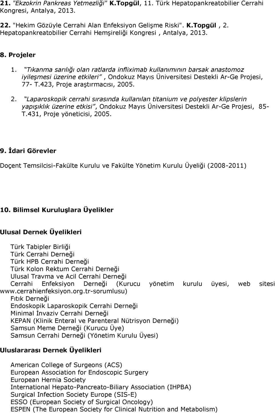 Tıkanma sarılığı olan ratlarda infliximab kullanımının barsak anastomoz iyileşmesi üzerine etkileri, Ondokuz Mayıs Üniversitesi Destekli Ar-Ge Projesi, 77- T.423, Proje araştırmacısı, 20