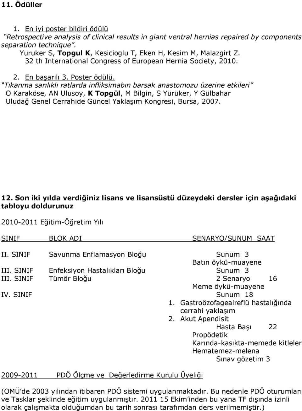 Tıkanma sarılıklı ratlarda infliksimabın barsak anastomozu üzerine etkileri O Karaköse, AN Ulusoy, K Topgül, M Bilgin, S Yürüker, Y Gülbahar Uludağ Genel Cerrahide Güncel Yaklaşım Kongresi, Bursa,