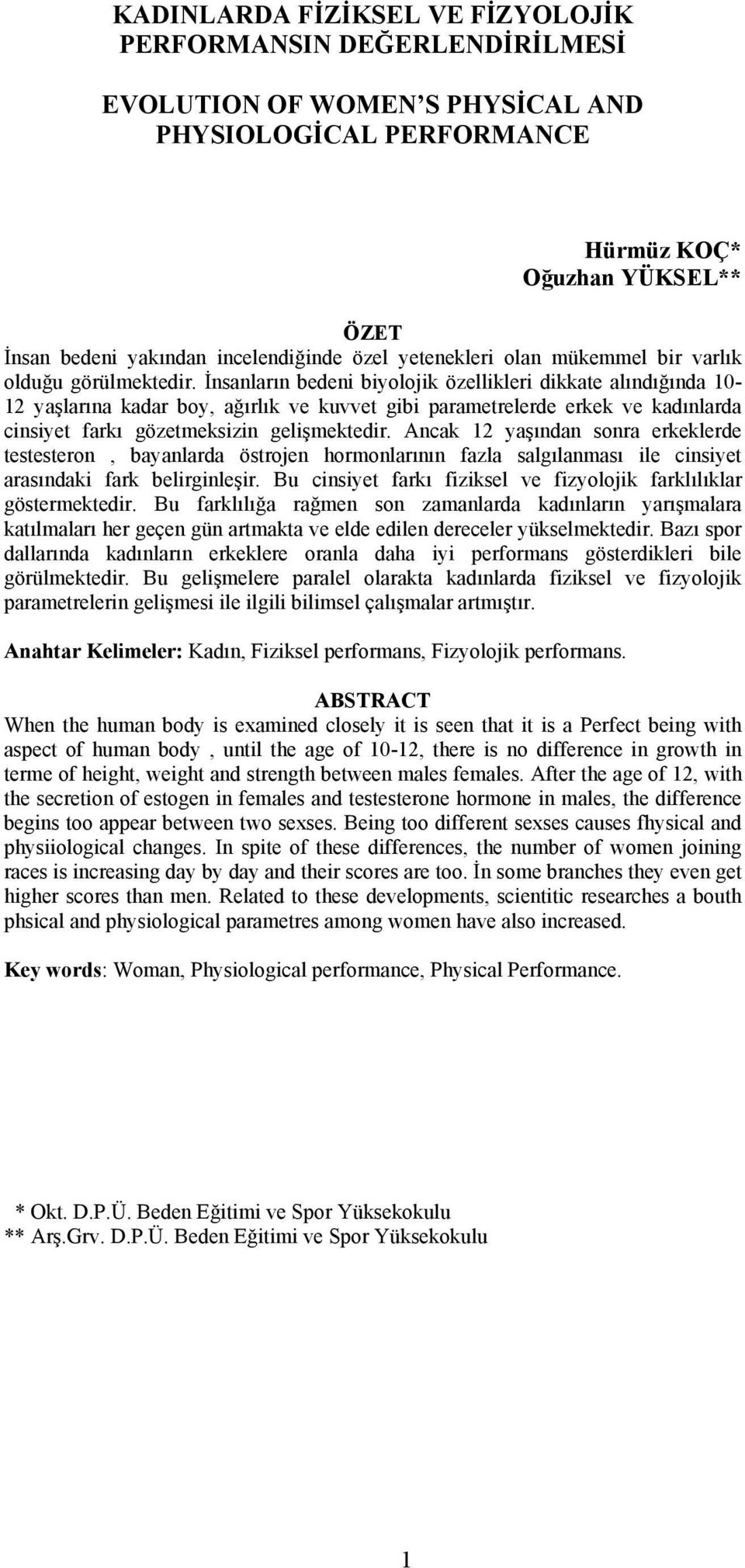 İnsanların bedeni biyolojik özellikleri dikkate alındığında 10-12 yaşlarına kadar boy, ağırlık ve kuvvet gibi parametrelerde erkek ve kadınlarda cinsiyet farkı gözetmeksizin gelişmektedir.