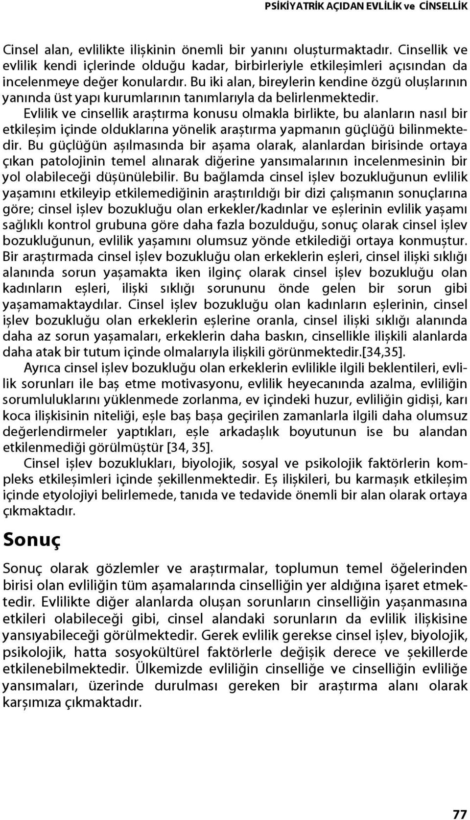 Bu iki alan, bireylerin kendine özgü olușlarının yanında üst yapı kurumlarının tanımlarıyla da belirlenmektedir.