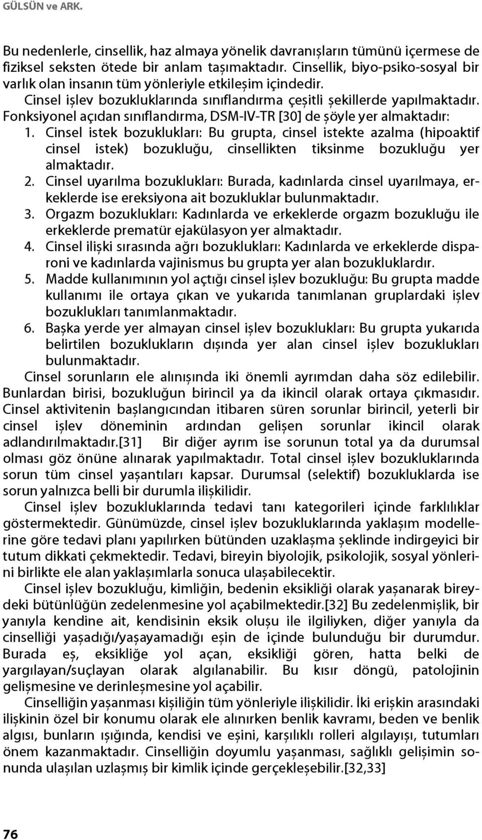 Fonksiyonel açıdan sınıflandırma, DSM-IV-TR [30] de șöyle yer almaktadır: 1.