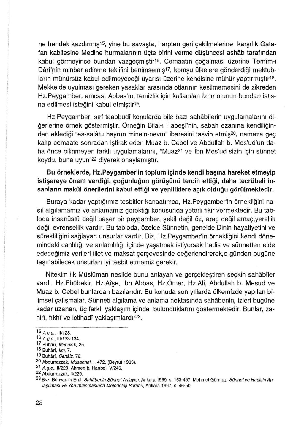 Mekke'de uyulması gereken yasaklar arasmda otlannın kesilmemesini de zikreden Hz.Peygamber, amcası Abbas'ın, ternizlik için kullanılan izhır otunun bundan istisna edilmesi isteğini kabul etmiştir19.