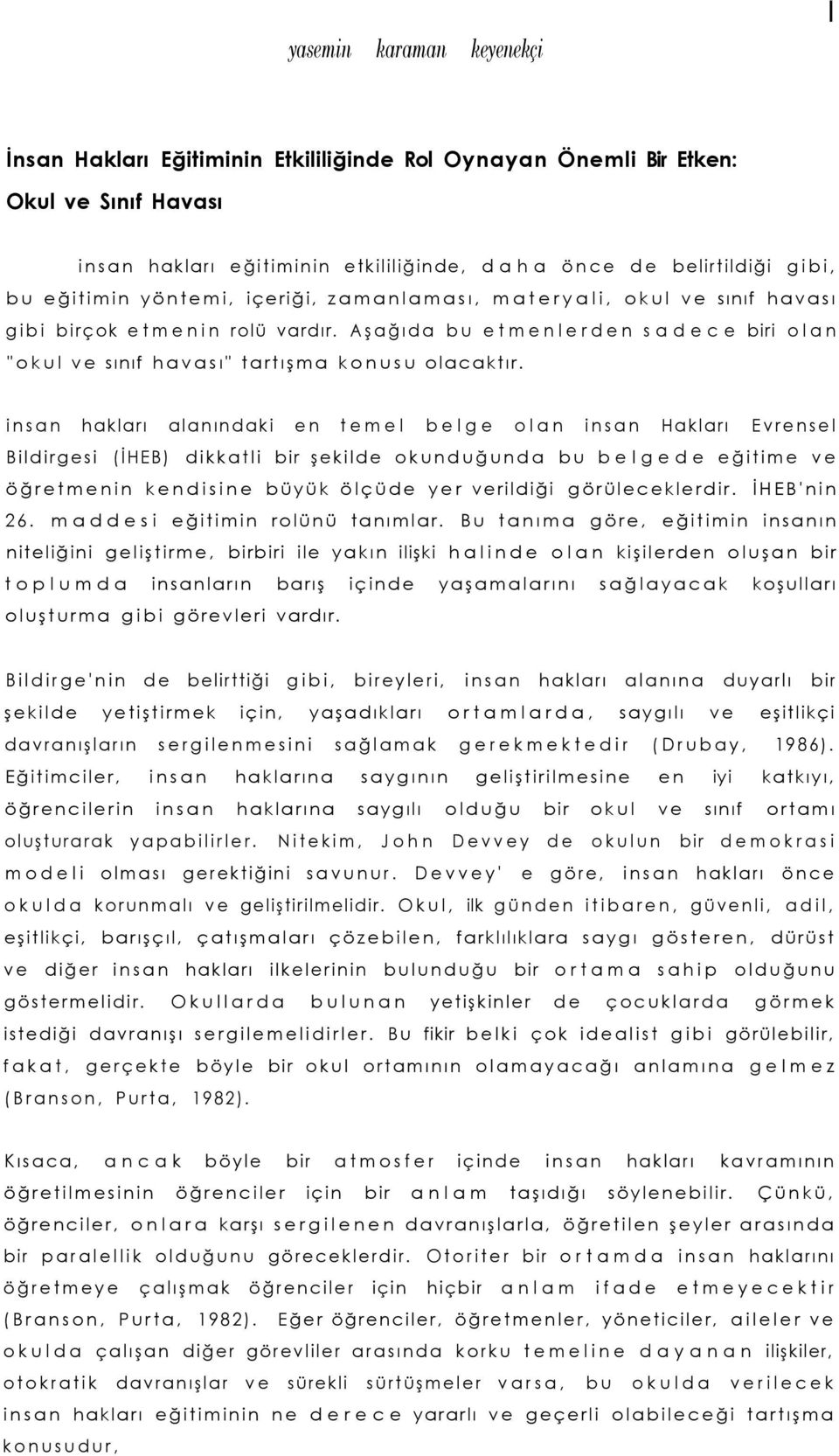 insan hakları alanındaki en temel belge olan insan Hakları Evrensel Bildirgesi (İHEB) dikkatli bir şekilde okunduğunda bu belgede eğitime ve öğretmenin kendisine büyük ölçüde yer verildiği