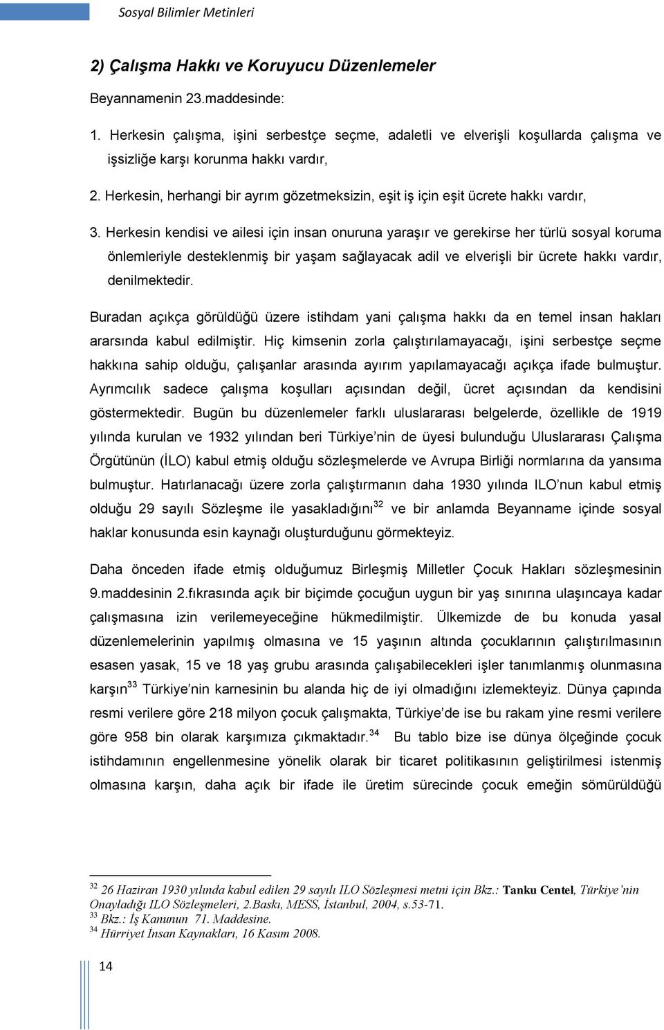 Herkesin, herhangi bir ayrım gözetmeksizin, eşit iş için eşit ücrete hakkı vardır, 3.