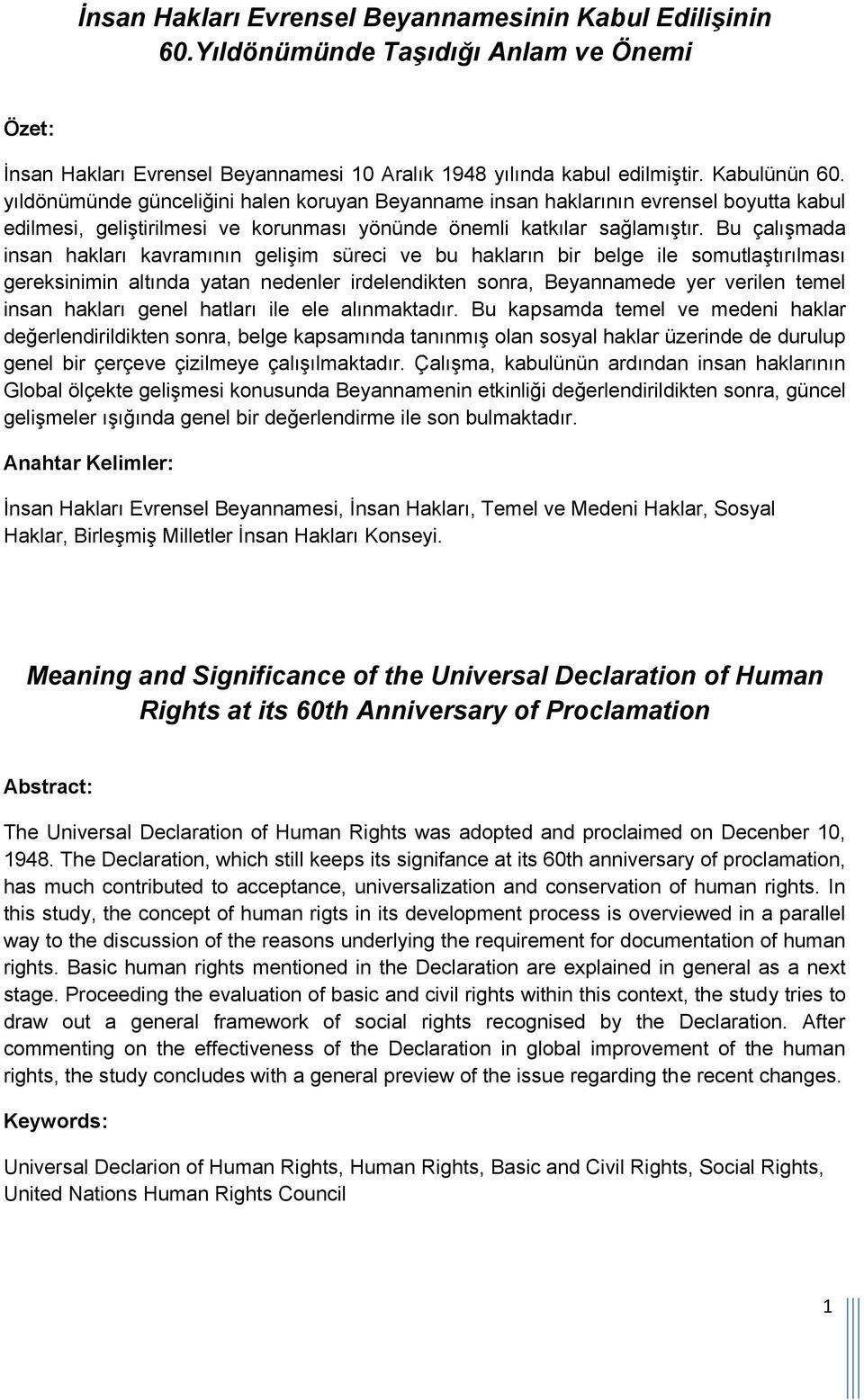 Bu çalışmada insan hakları kavramının gelişim süreci ve bu hakların bir belge ile somutlaştırılması gereksinimin altında yatan nedenler irdelendikten sonra, Beyannamede yer verilen temel insan