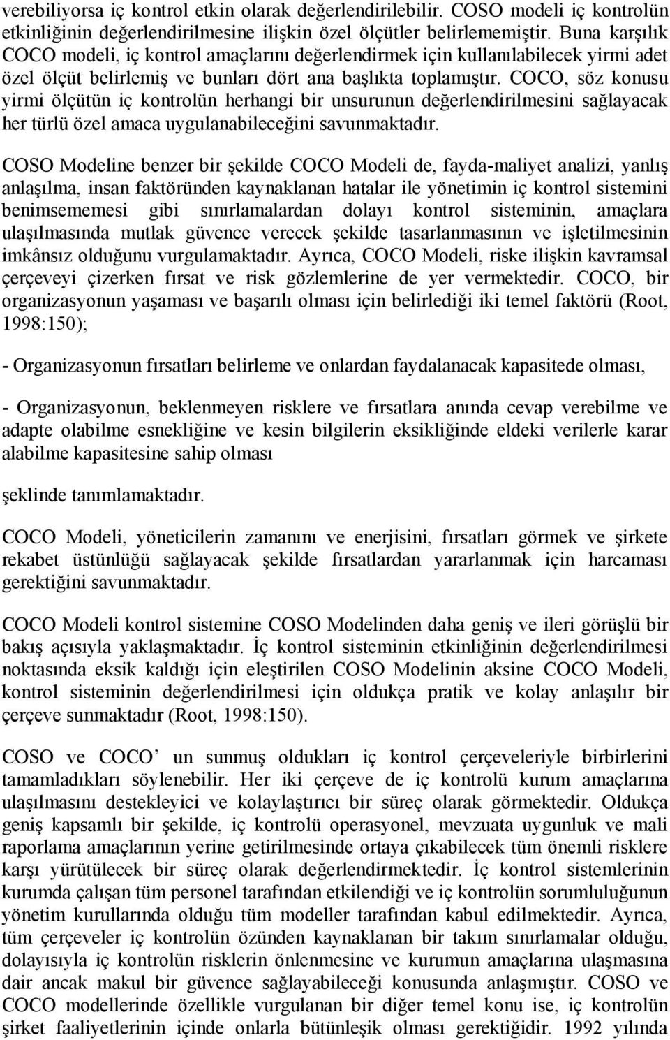 COCO, söz konusu yirmi ölçütün iç kontrolün herhangi bir unsurunun değerlendirilmesini sağlayacak her türlü özel amaca uygulanabileceğini savunmaktadır.