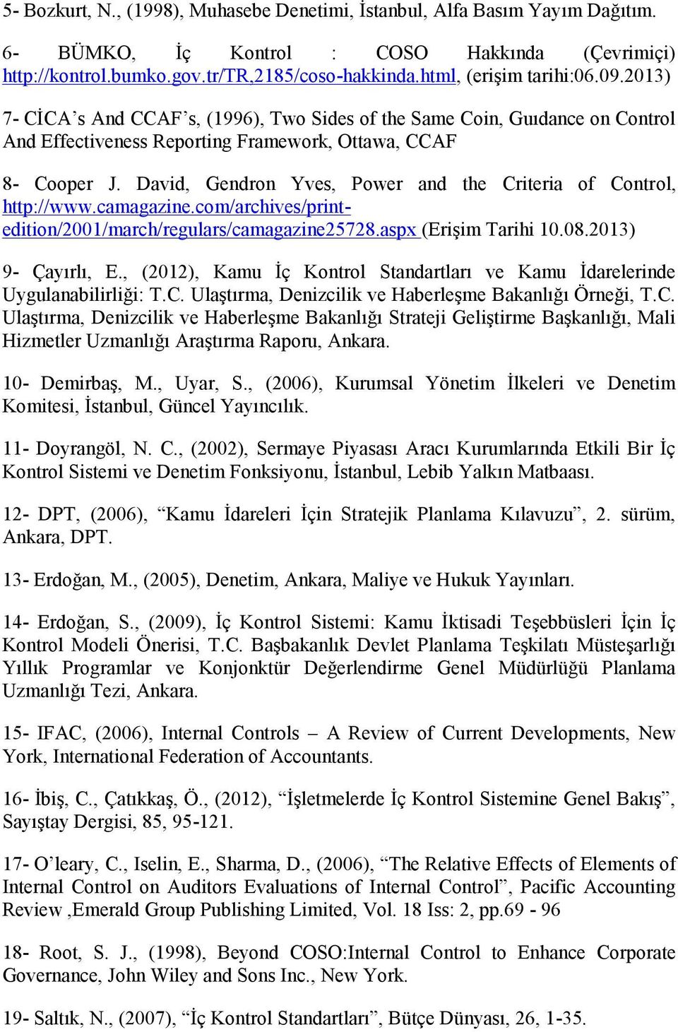 David, Gendron Yves, Power and the Criteria of Control, http://www.camagazine.com/archives/printedition/2001/march/regulars/camagazine25728.aspx (Erişim Tarihi 10.08.2013) 9- Çayırlı, E.