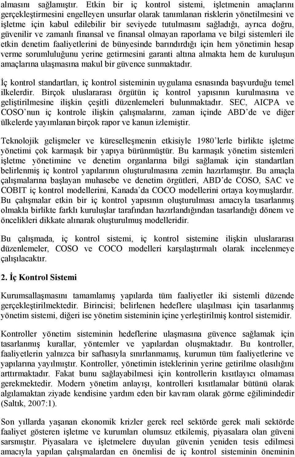 sağladığı, ayrıca doğru, güvenilir ve zamanlı finansal ve finansal olmayan raporlama ve bilgi sistemleri ile etkin denetim faaliyetlerini de bünyesinde barındırdığı için hem yönetimin hesap verme