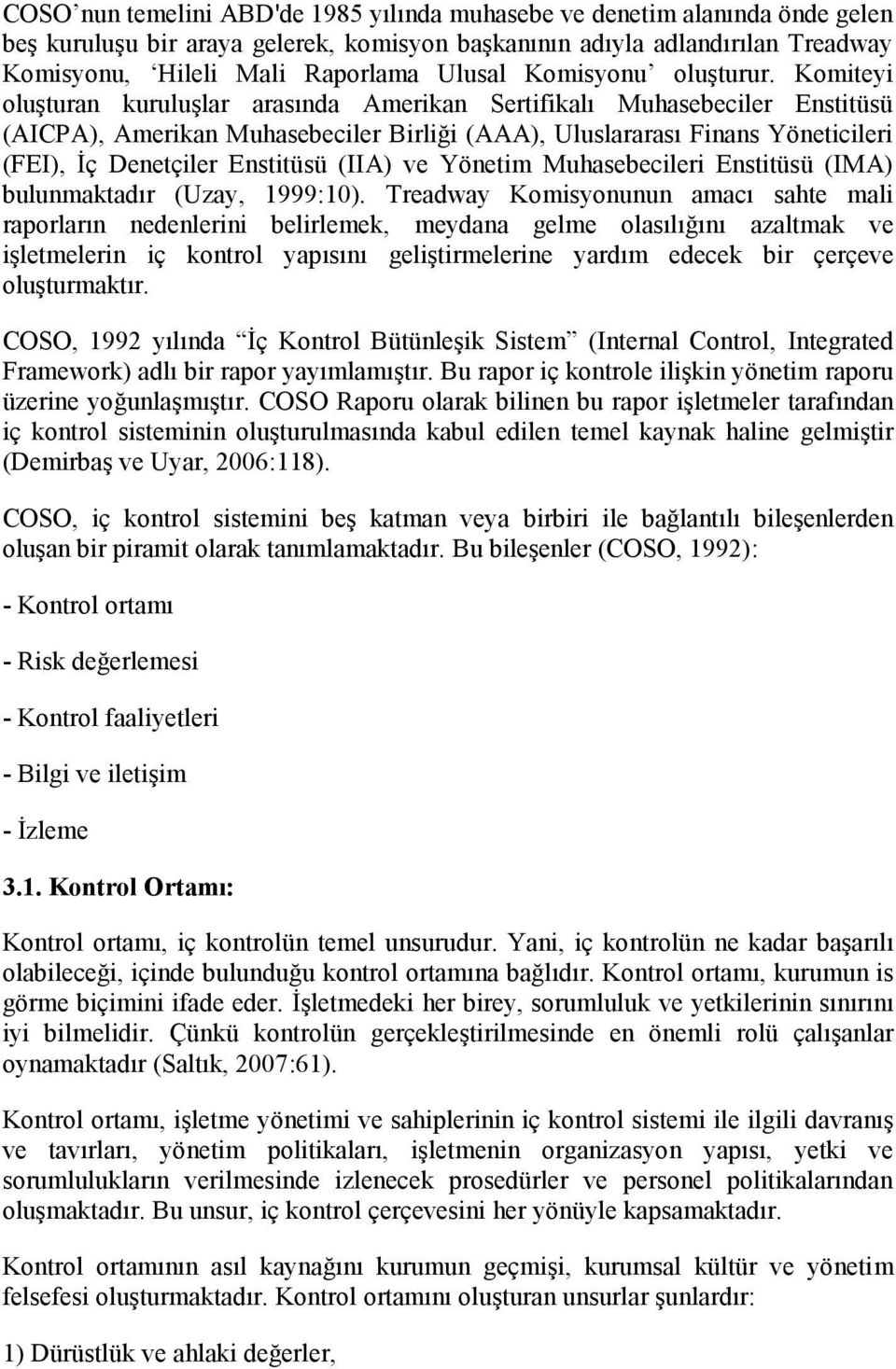 Komiteyi oluşturan kuruluşlar arasında Amerikan Sertifikalı Muhasebeciler Enstitüsü (AICPA), Amerikan Muhasebeciler Birliği (AAA), Uluslararası Finans Yöneticileri (FEI), İç Denetçiler Enstitüsü