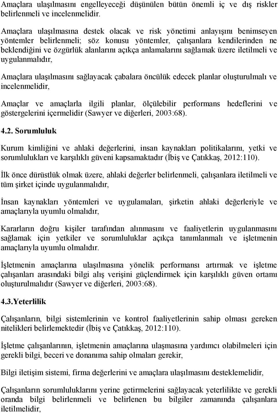 anlamalarını sağlamak üzere iletilmeli ve uygulanmalıdır, Amaçlara ulaşılmasını sağlayacak çabalara öncülük edecek planlar oluşturulmalı ve incelenmelidir, Amaçlar ve amaçlarla ilgili planlar,