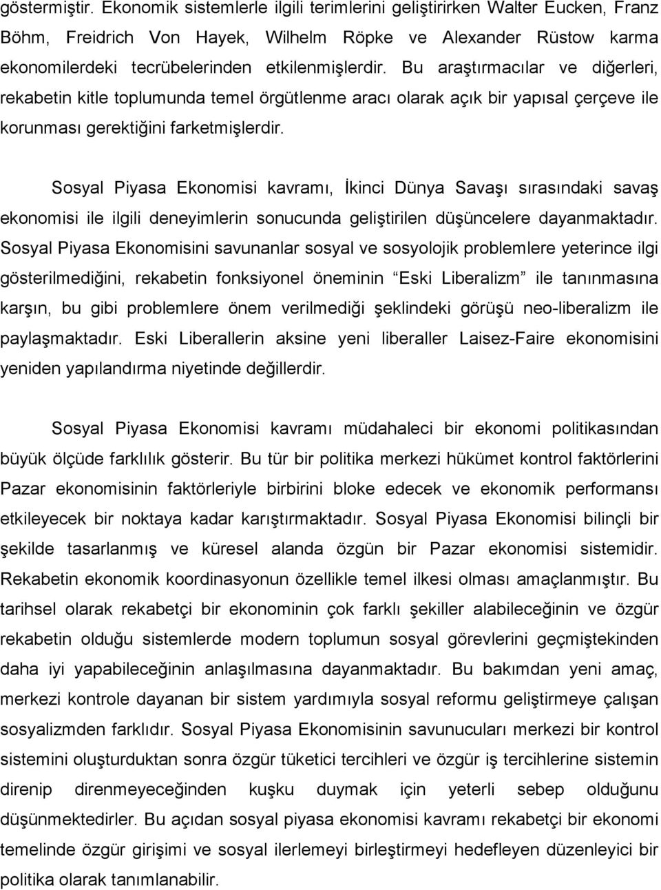 Bu araştırmacılar ve diğerleri, rekabetin kitle toplumunda temel örgütlenme aracı olarak açık bir yapısal çerçeve ile korunması gerektiğini farketmişlerdir.