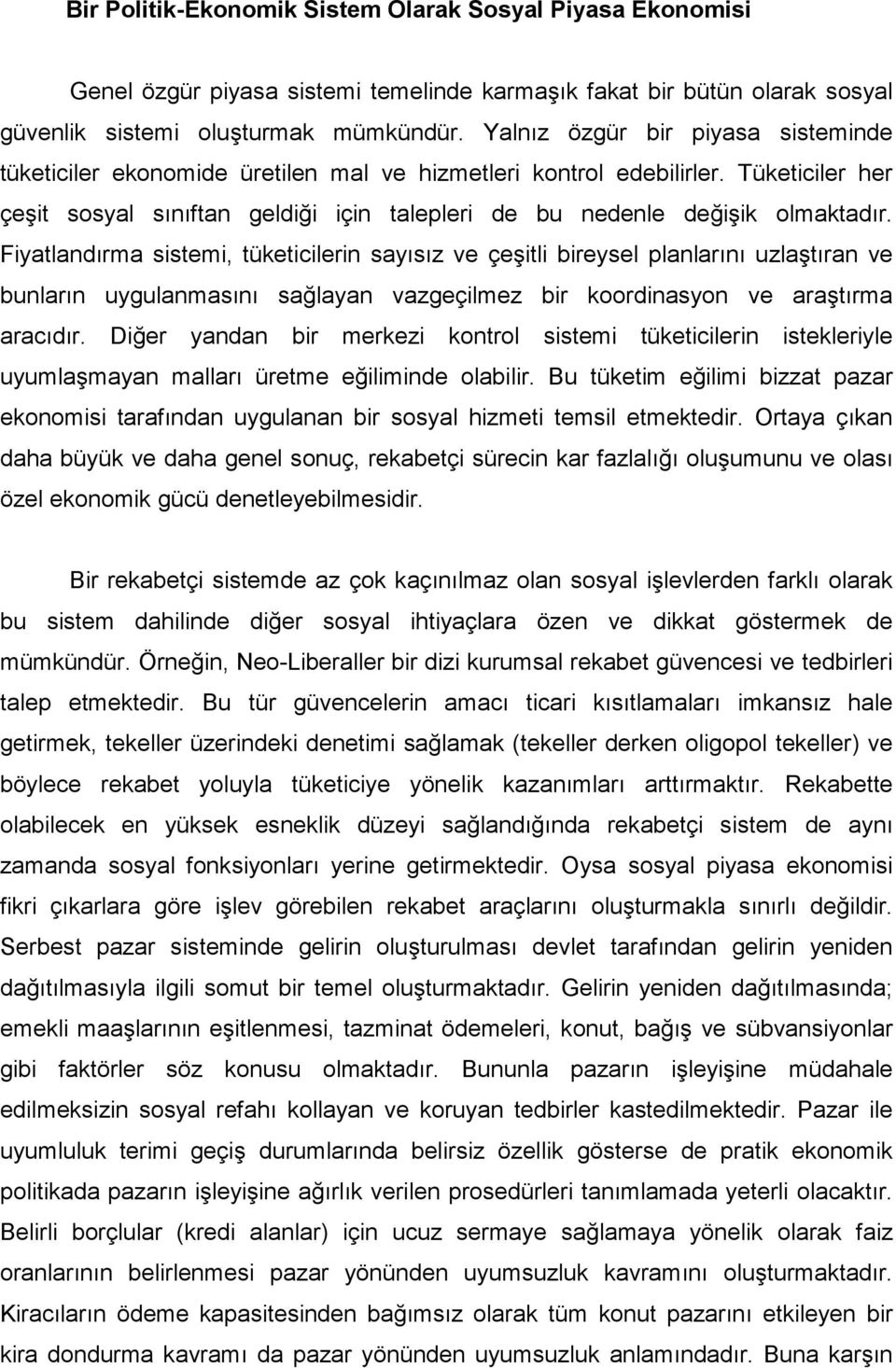 Fiyatlandırma sistemi, tüketicilerin sayısız ve çeşitli bireysel planlarını uzlaştıran ve bunların uygulanmasını sağlayan vazgeçilmez bir koordinasyon ve araştırma aracıdır.