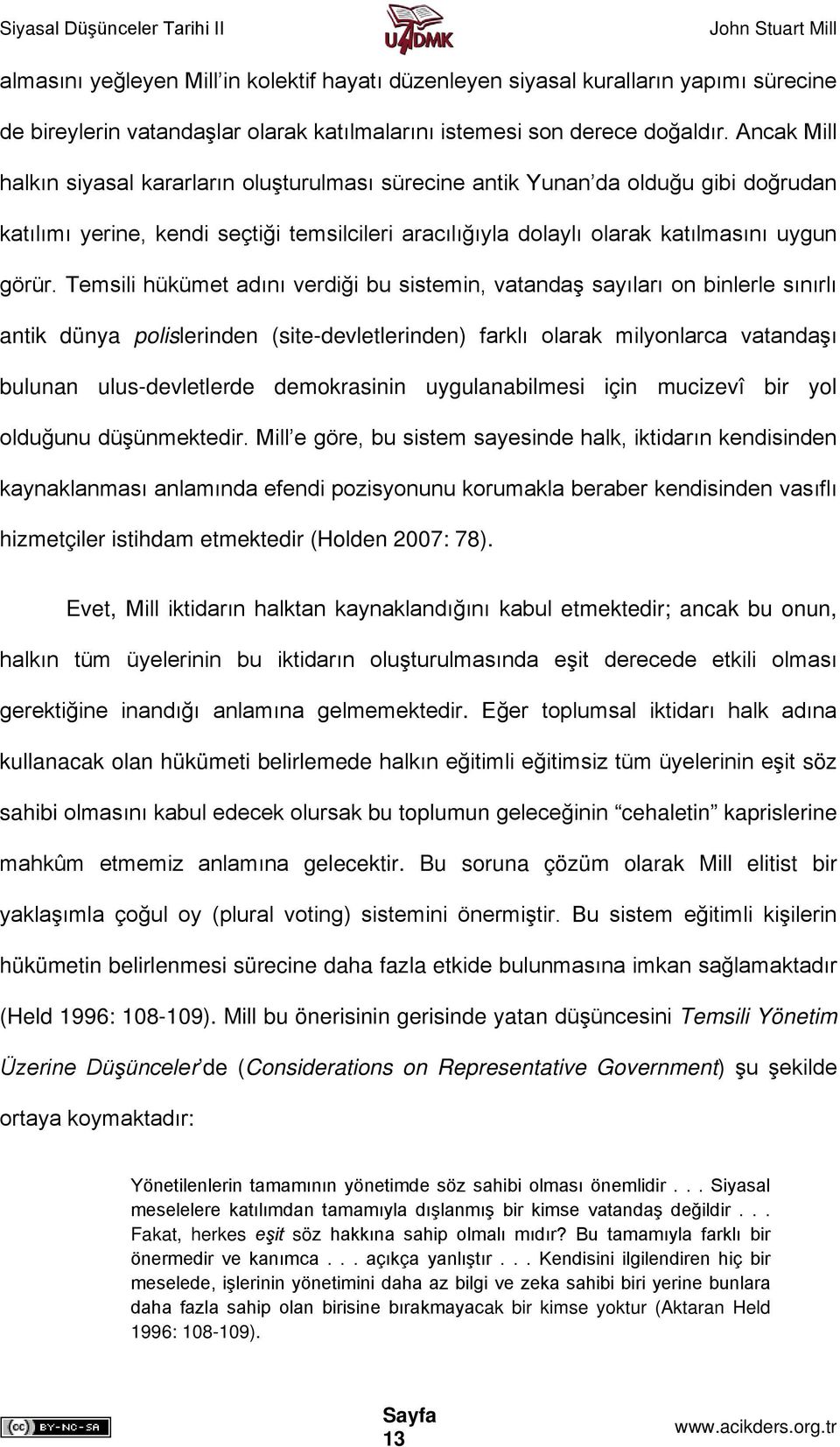 Temsili hükümet adını verdiği bu sistemin, vatandaş sayıları on binlerle sınırlı antik dünya polislerinden (site-devletlerinden) farklı olarak milyonlarca vatandaşı bulunan ulus-devletlerde