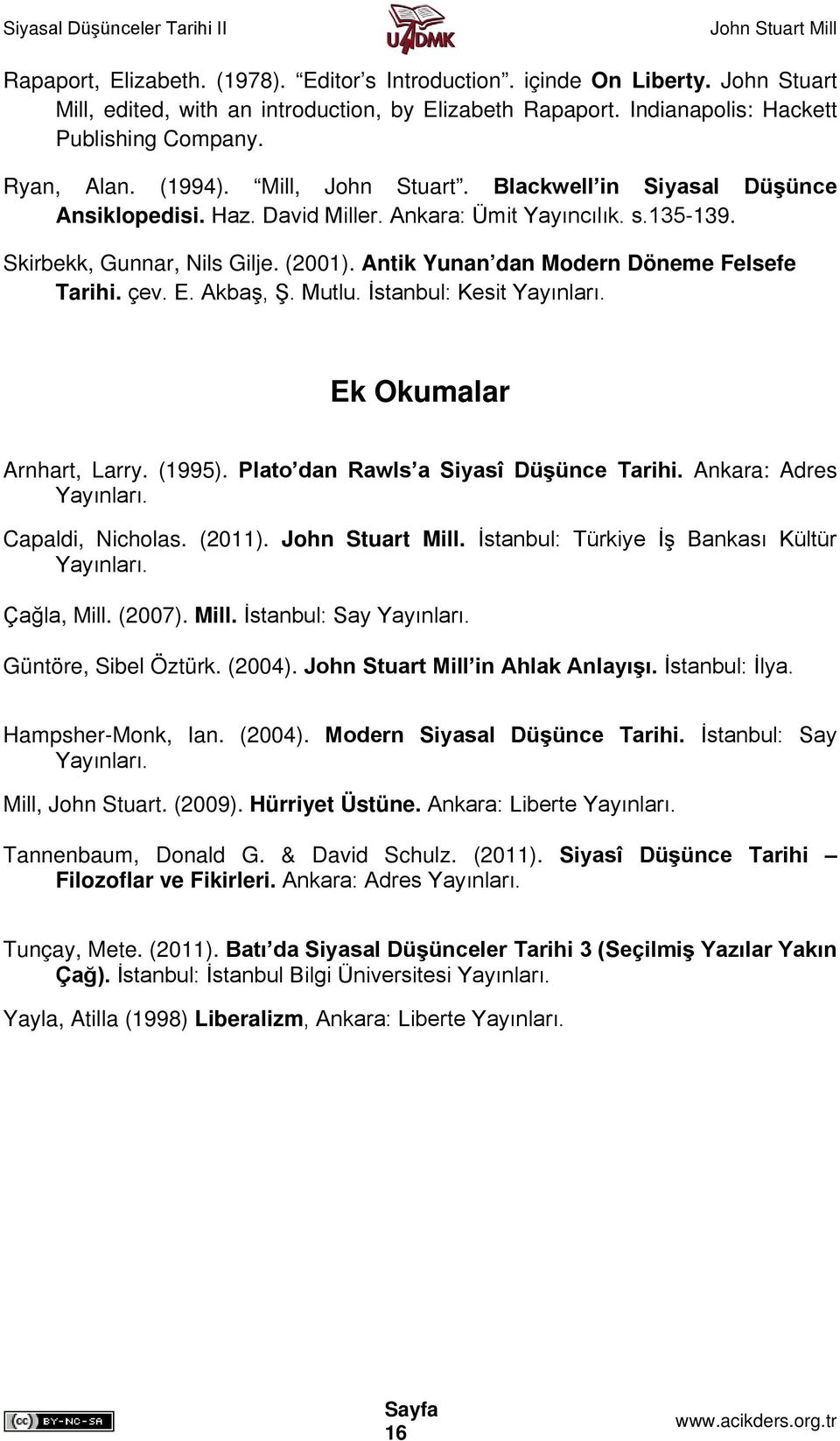 Antik Yunan dan Modern Döneme Felsefe Tarihi. çev. E. Akbaş, Ş. Mutlu. İstanbul: Kesit Yayınları. Ek Okumalar Arnhart, Larry. (1995). Plato dan Rawls a Siyasî Düşünce Tarihi. Ankara: Adres Yayınları.