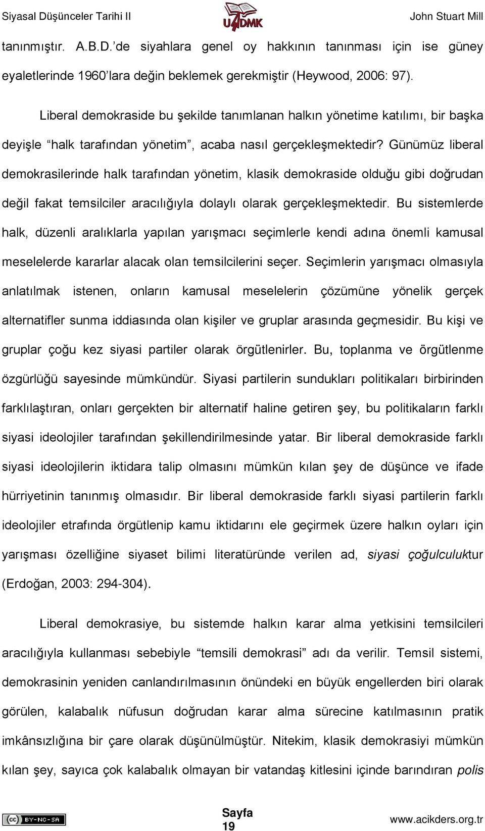 Günümüz liberal demokrasilerinde halk tarafından yönetim, klasik demokraside olduğu gibi doğrudan değil fakat temsilciler aracılığıyla dolaylı olarak gerçekleşmektedir.