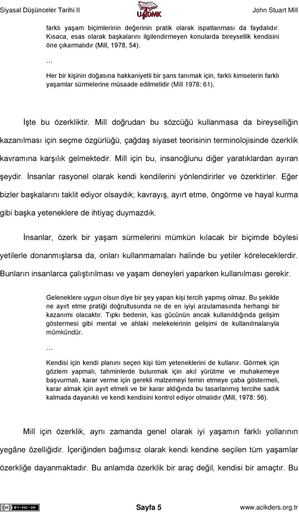 Mill doğrudan bu sözcüğü kullanmasa da bireyselliğin kazanılması için seçme özgürlüğü, çağdaş siyaset teorisinin terminolojisinde özerklik kavramına karşılık gelmektedir.