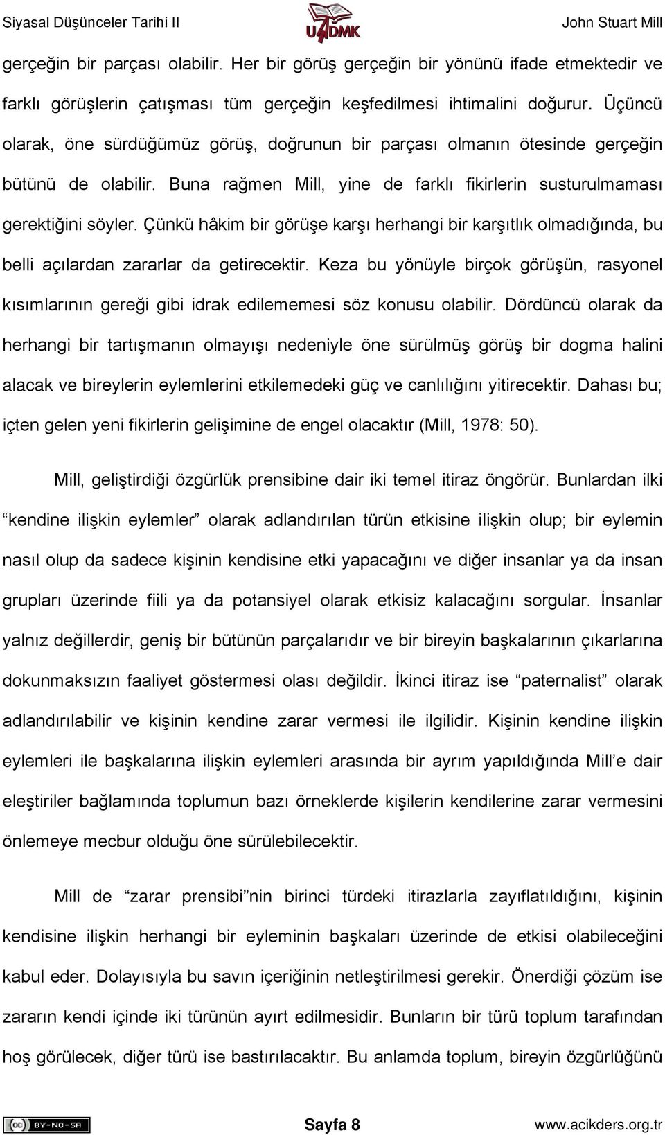 Çünkü hâkim bir görüşe karşı herhangi bir karşıtlık olmadığında, bu belli açılardan zararlar da getirecektir.