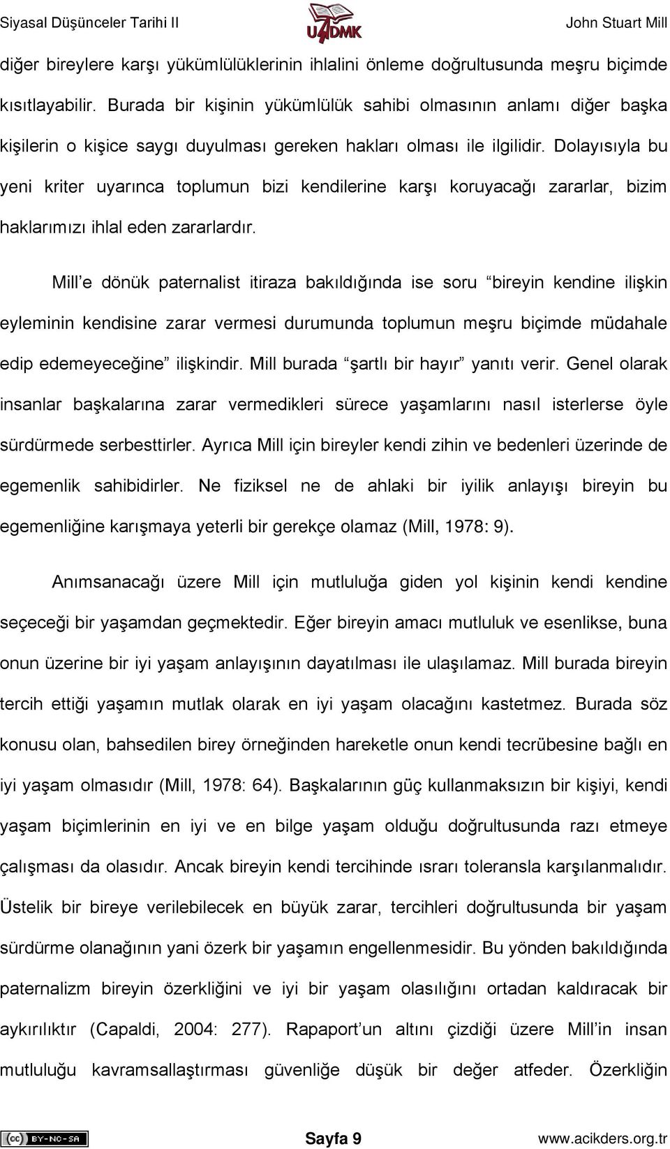 Dolayısıyla bu yeni kriter uyarınca toplumun bizi kendilerine karşı koruyacağı zararlar, bizim haklarımızı ihlal eden zararlardır.