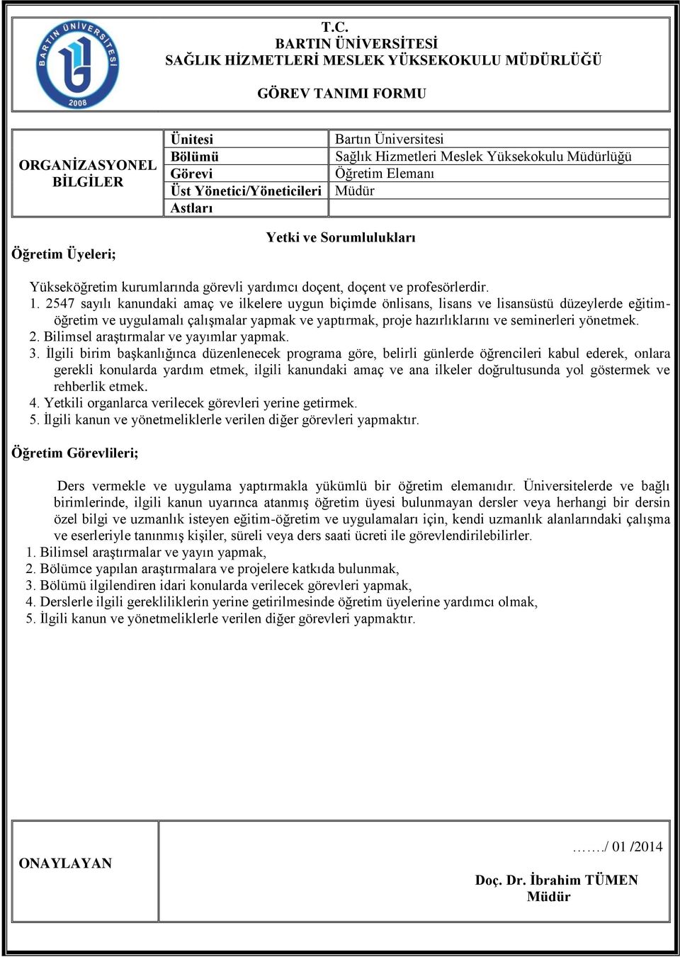 2547 sayılı kanundaki amaç ve ilkelere uygun biçimde önlisans, lisans ve lisansüstü düzeylerde eğitimöğretim ve uygulamalı çalışmalar yapmak ve yaptırmak, proje hazırlıklarını ve seminerleri yönetmek.