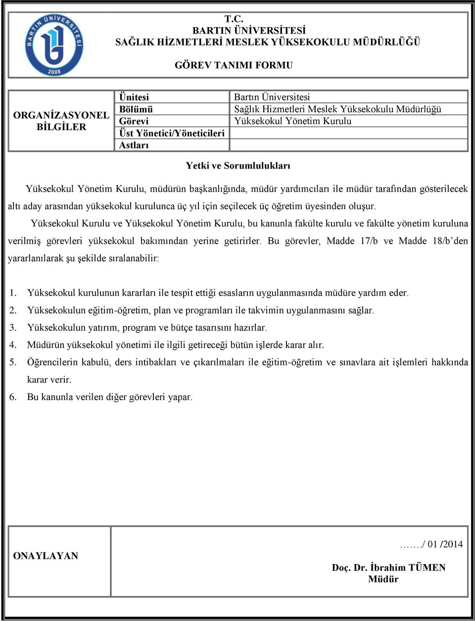 öğretim üyesinden oluşur. Yüksekokul Kurulu ve Yüksekokul Yönetim Kurulu, bu kanunla fakülte kurulu ve fakülte yönetim kuruluna verilmiş görevleri yüksekokul bakımından yerine getirirler.