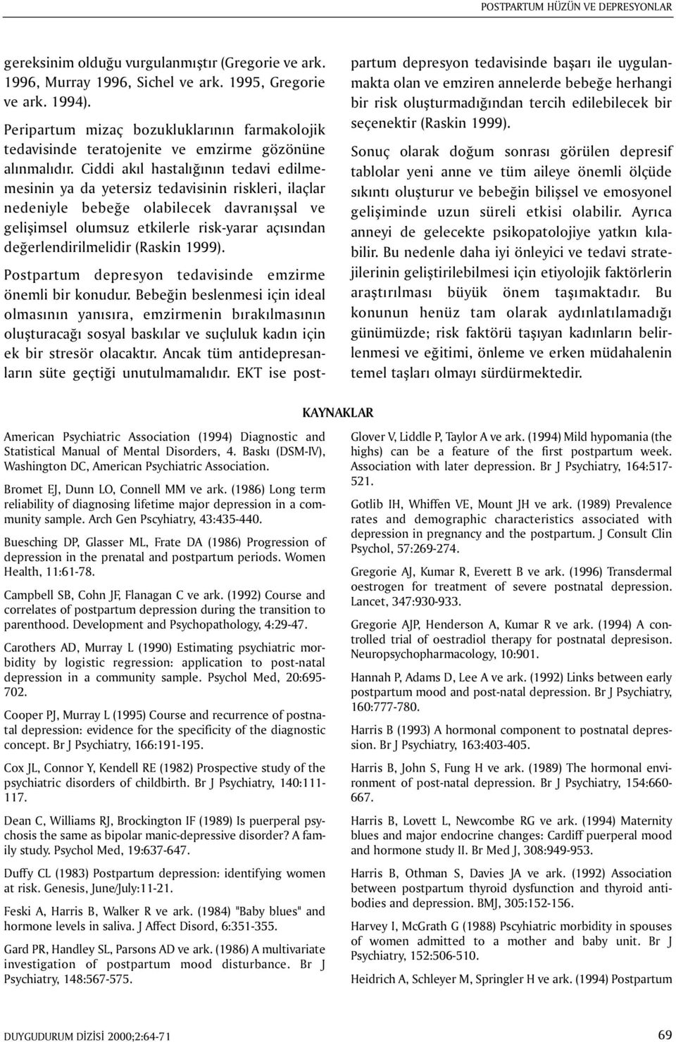 Ciddi akýl hastalýðýnýn tedavi edilmemesinin ya da yetersiz tedavisinin riskleri, ilaçlar nedeniyle bebeðe olabilecek davranýþsal ve geliþimsel olumsuz etkilerle risk-yarar açýsýndan