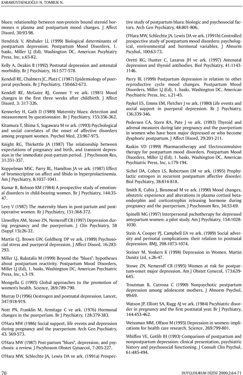 Kelly A, Deakin B (1992) Postnatal depression and antenatal morbidity. Br J Psychiatry, 161:577-578. Kendell RE, Chalmers JC, Platz C (1987) Epidemiology of puerperal psychosis.