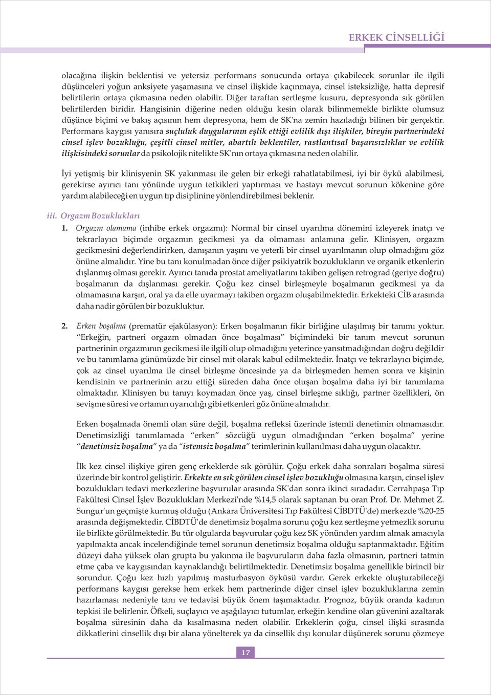 Hangisinin diğerine neden olduğu kesin olarak bilinmemekle birlikte olumsuz düşünce biçimi ve bakış açısının hem depresyona, hem de SK'na zemin hazıladığı bilinen bir gerçektir.