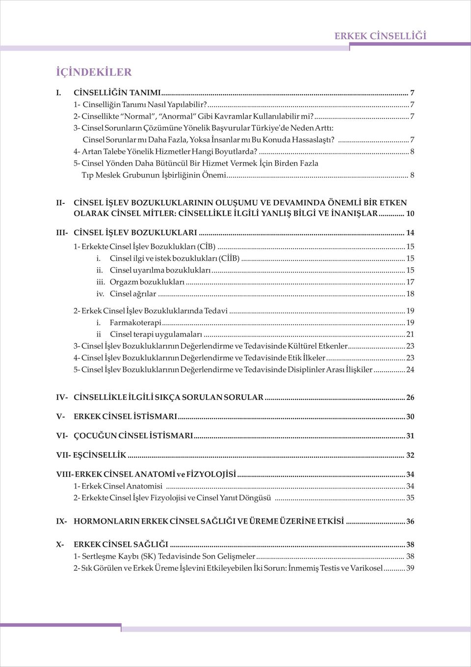 ... 7 4- Artan Talebe Yönelik Hizmetler Hangi Boyutlarda?... 8 5- Cinsel Yönden Daha Bütüncül Bir Hizmet Vermek İçin Birden Fazla Tıp Meslek Grubunun İşbirliğinin Önemi.