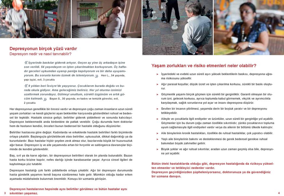 , 54 yaşında, yapı işçisi, evli, 3 çocuklu «9 yıldan beri İsviçre de yaşıyoruz. Çocuklarım burada doğdu ve burada okula gidiyor. Ama geleceğimiz belirsiz.