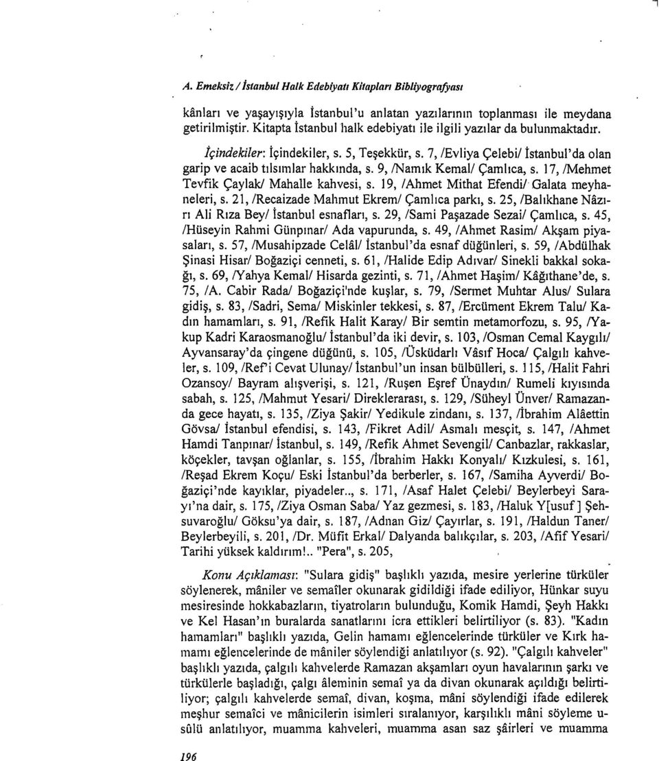 9, /Namık Kemal! Çamlıca, s. 17, /Mehmet Tevfik Çayiakl Mahalle kahvesi, s. 19, /Ahmet Mithat Efendi/ Galata meyhaneleri, s. 21, freeaizade Mahmut Ekrem/ Çamlıca parkı, s.