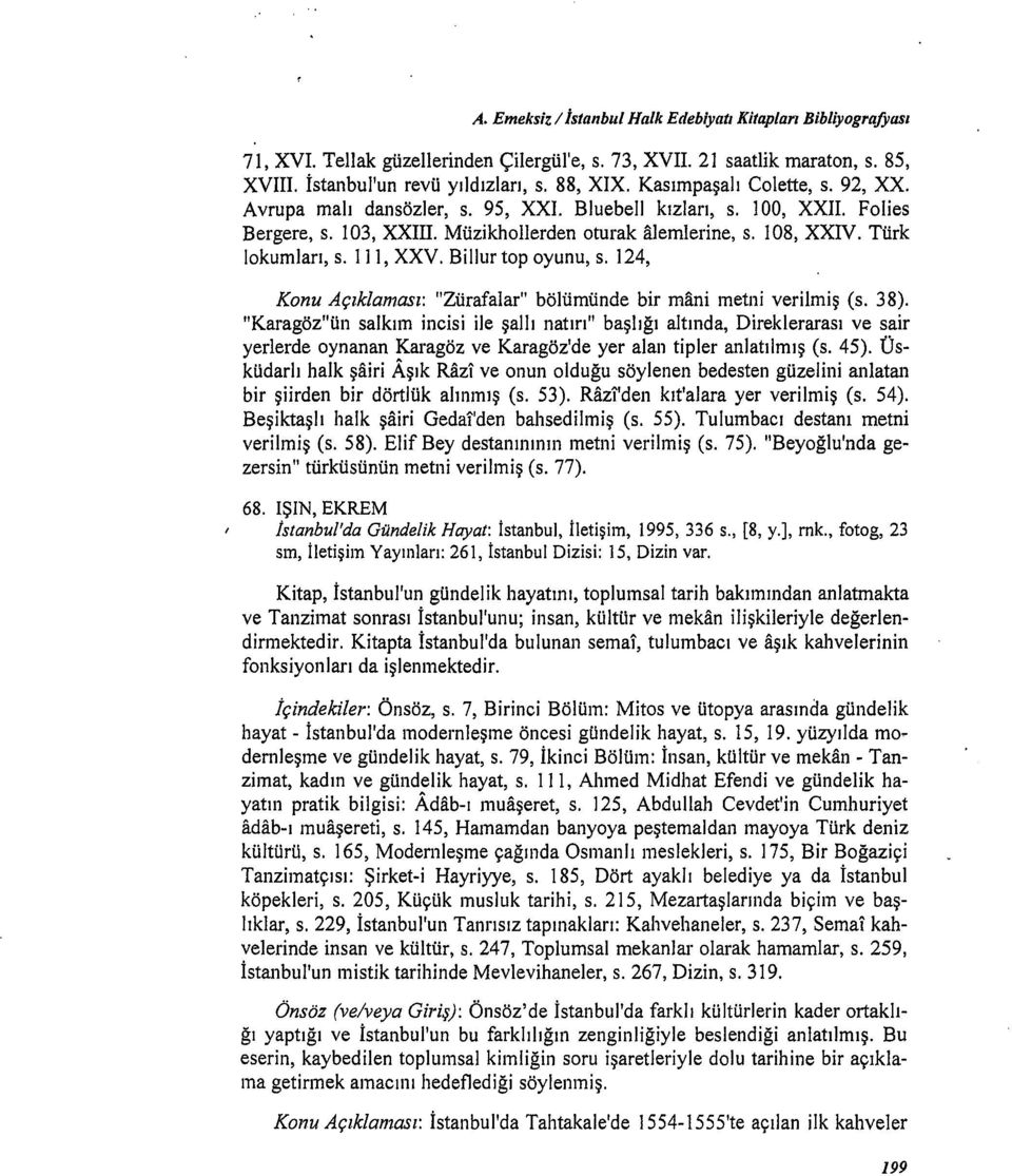 lll, XXV. Billur top oyunu, s. 124, Konu Açıklaması: "Zürafalar" bölümünde bir mani metni verilmiş (s. 38).