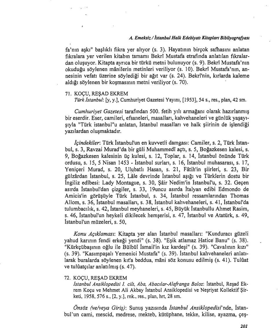 Bekri Mustafa'nın okuduğu söylenen manilerin metinleri veriliyor (s. 1 0). Bekri Mustafa'nın, annesinin vefatı üzerine söylediği bir ağıt var (s. 24).