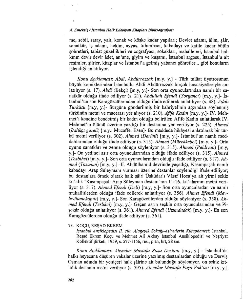 şiirler, kitaplar ve İstanbul'a gelmiş yabancı şöhretler... gibi konuların işlendiği anlatılıyor. Konu Açıklaması: Abdi, Abdürrezzak [m.y, y.