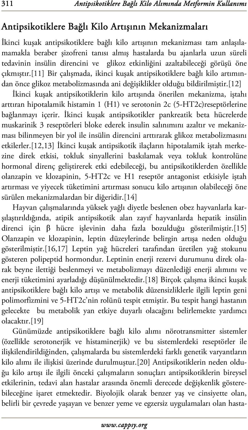 [11] Bir çalışmada, ikinci kuşak antipsikotiklere bağlı kilo artımından önce glikoz metabolizmasında ani değişiklikler olduğu bildirilmiştir.