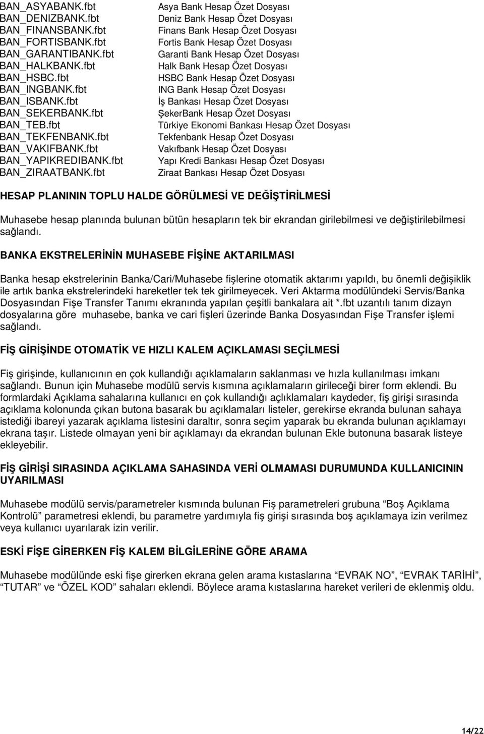 fbt Asya Bank Hesap Özet Dosyası Deniz Bank Hesap Özet Dosyası Finans Bank Hesap Özet Dosyası Fortis Bank Hesap Özet Dosyası Garanti Bank Hesap Özet Dosyası Halk Bank Hesap Özet Dosyası HSBC Bank