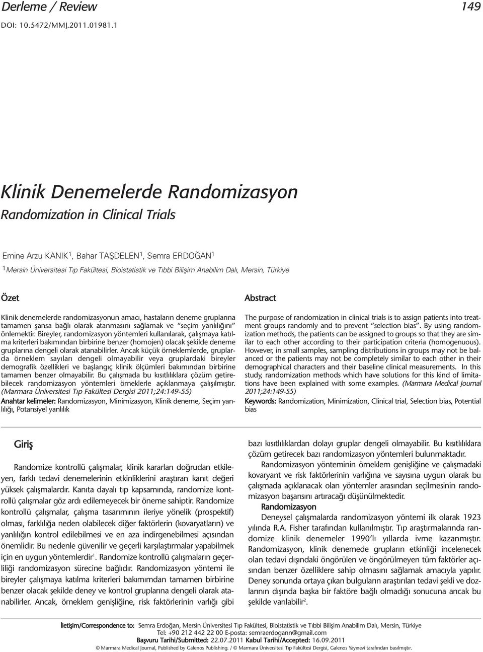 Dalı, Mersin, Türkiye Özet Klinik denemelerde randomizasyonun amacı, hastaların deneme gruplarına tamamen şansa bağlı olarak atanmasını sağlamak ve seçim yanlılığını önlemektir.