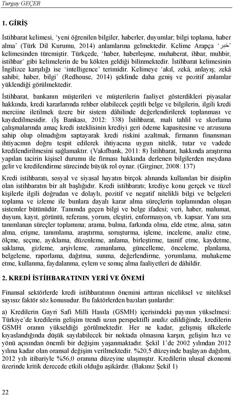 İstihbarat kelimesinin İngilizce karşılığı ise intelligence terimidir.