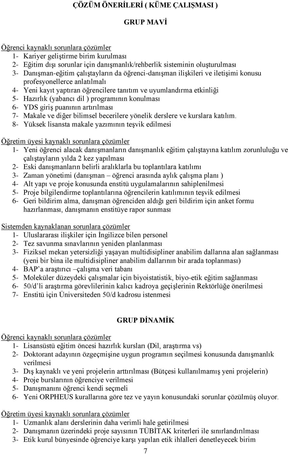 dil ) programının konulması 6- YDS giriş puanının artırılması 7- Makale ve diğer bilimsel becerilere yönelik derslere ve kurslara katılım.