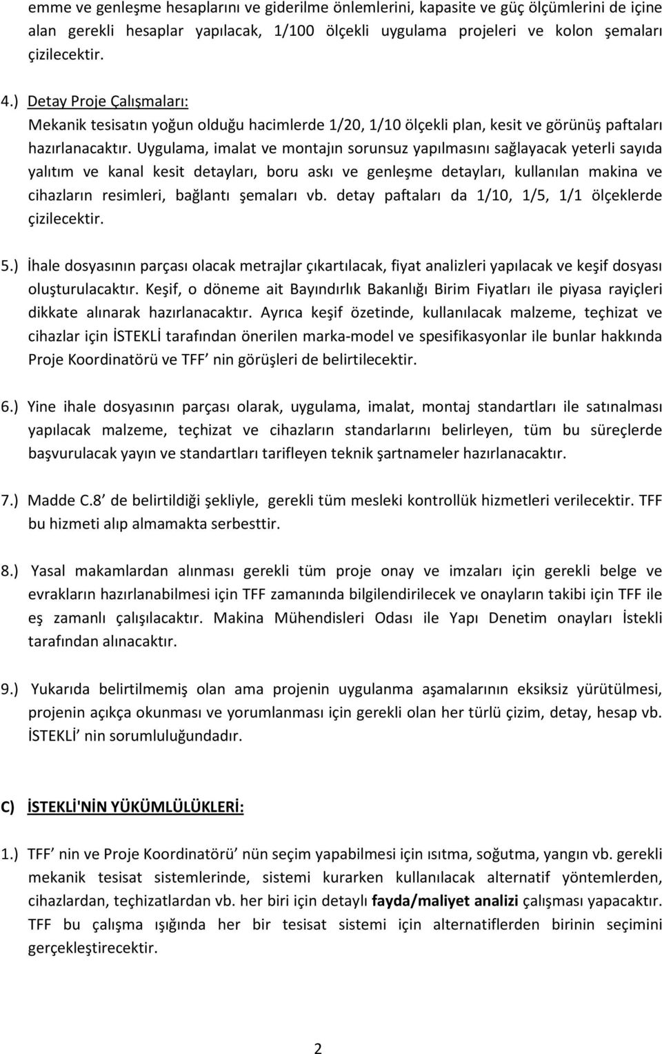 Uygulama, imalat ve montajın sorunsuz yapılmasını sağlayacak yeterli sayıda yalıtım ve kanal kesit detayları, boru askı ve genleşme detayları, kullanılan makina ve cihazların resimleri, bağlantı