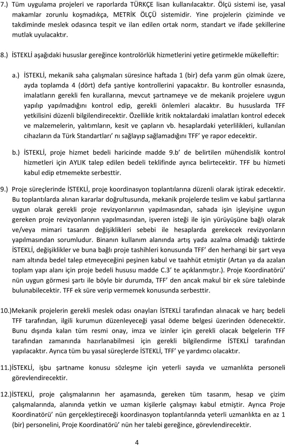 ) İSTEKLİ aşağıdaki hususlar gereğince kontrolörlük hizmetlerini yetire getirmekle mükelleftir: a.